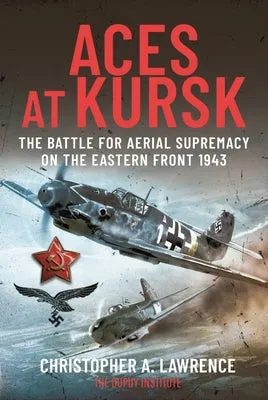 Aces at Kursk: The Battle for Aerial Supremacy on the Eastern Front, 1943