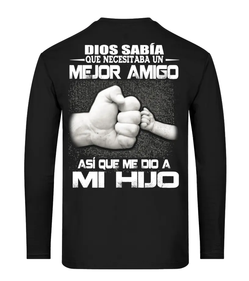 Dios sabía que necesitaba un mejor amigo, así que me Dio a mi hijo Camiseta de manga larga Unisex